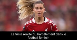 La triste réalité du harcèlement dans le football féminin