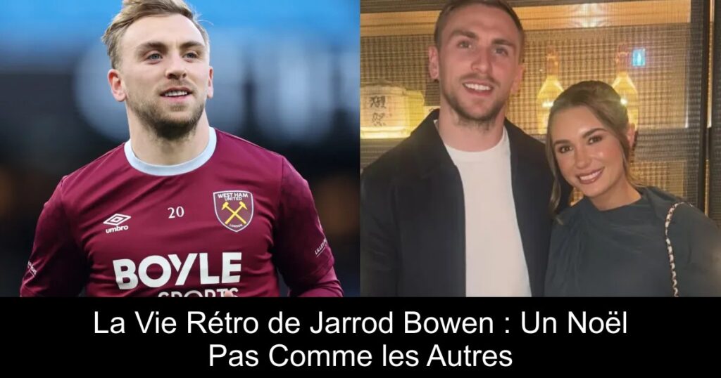 La Vie Rétro de Jarrod Bowen : Un Noël Pas Comme les Autres