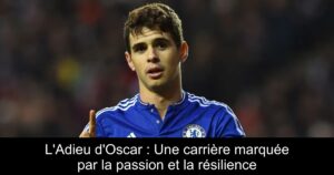 L'Adieu d'Oscar : Une carrière marquée par la passion et la résilience