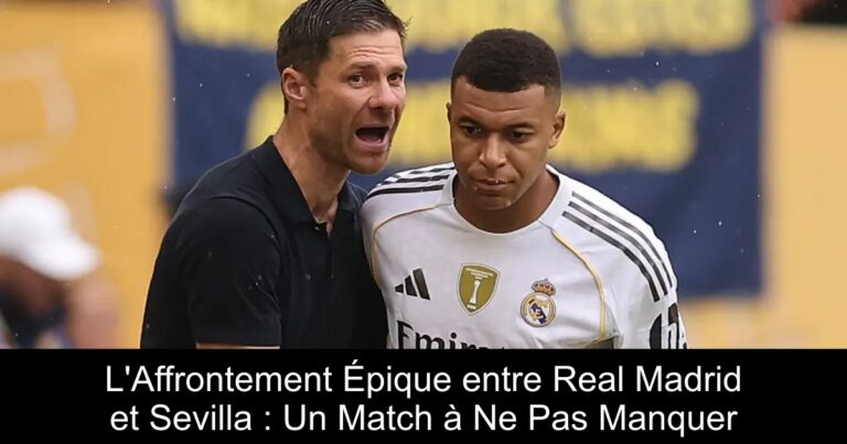 L'Affrontement Épique entre Real Madrid et Sevilla : Un Match à Ne Pas Manquer