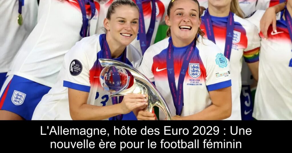 L'Allemagne, hôte des Euro 2029 : Une nouvelle ère pour le football féminin