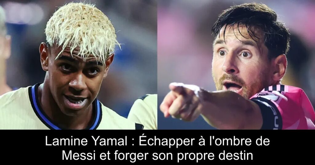 Lamine Yamal : Échapper à l'ombre de Messi et forger son propre destin