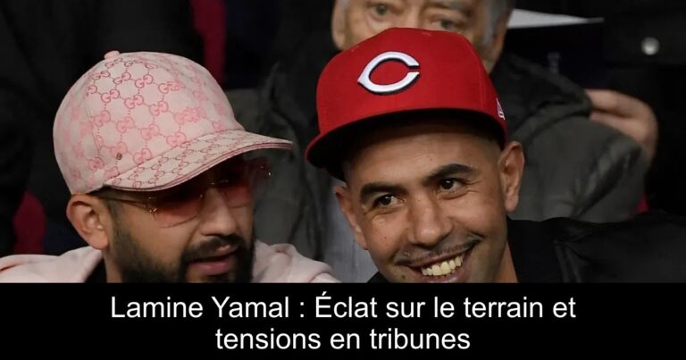 Lamine Yamal : Éclat sur le terrain et tensions en tribunes