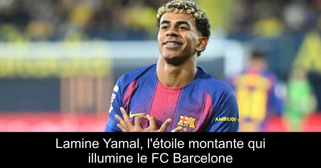 Lamine Yamal, l'étoile montante qui illumine le FC Barcelone