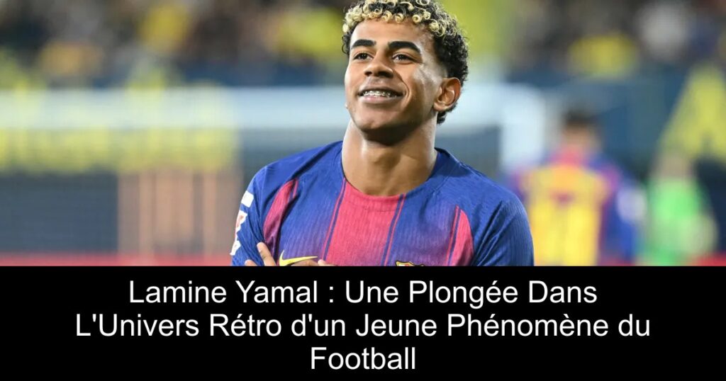 Lamine Yamal : Une Plongée Dans L'Univers Rétro d'un Jeune Phénomène du Football