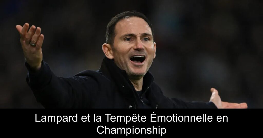 Lampard et la Tempête Émotionnelle en Championship