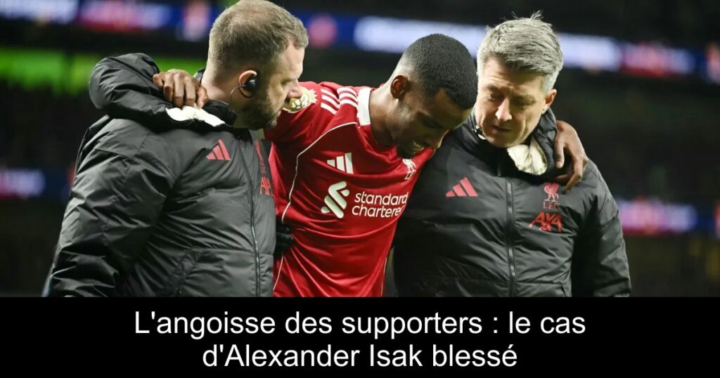 L'angoisse des supporters : le cas d'Alexander Isak blessé