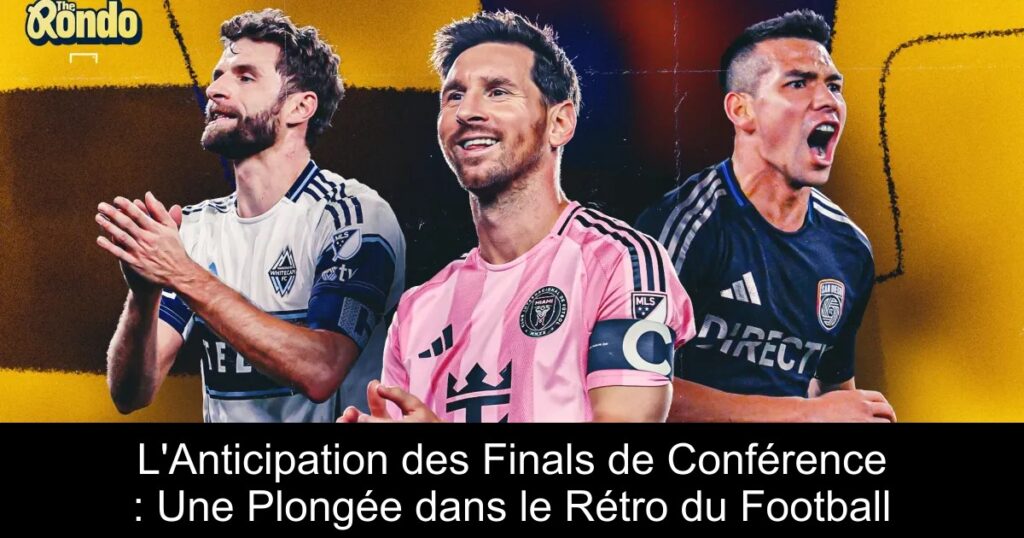 L&rsquo;Anticipation des Finals de Conférence : Une Plongée dans le Rétro du Football