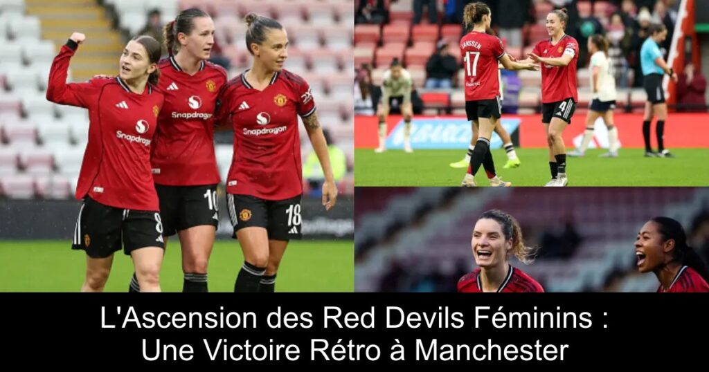 L'Ascension des Red Devils Féminins : Une Victoire Rétro à Manchester