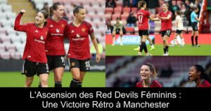L'Ascension des Red Devils Féminins : Une Victoire Rétro à Manchester