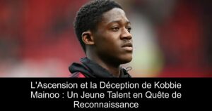 L'Ascension et la Déception de Kobbie Mainoo : Un Jeune Talent en Quête de Reconnaissance