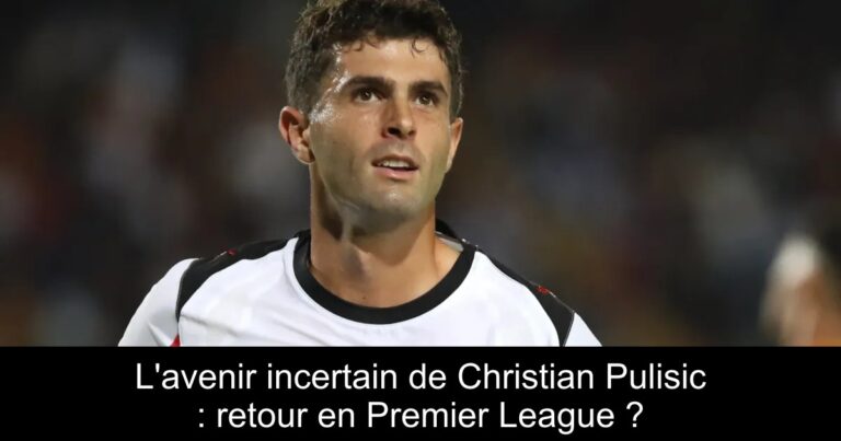 L'avenir incertain de Christian Pulisic : retour en Premier League ?