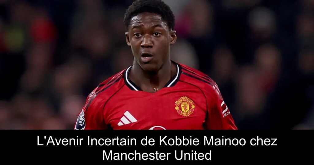 L'Avenir Incertain de Kobbie Mainoo chez Manchester United