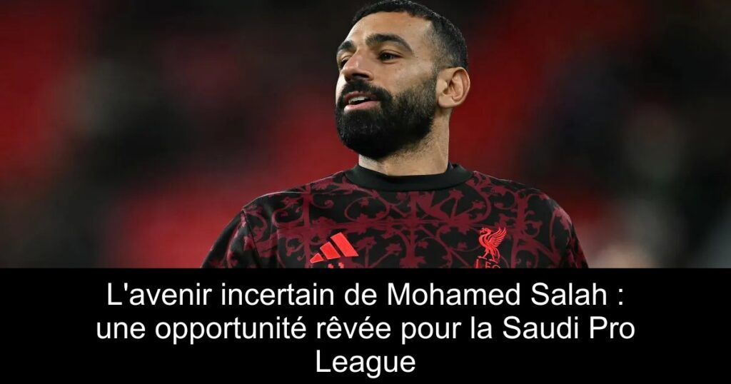L&rsquo;avenir incertain de Mohamed Salah : une opportunité rêvée pour la Saudi Pro League