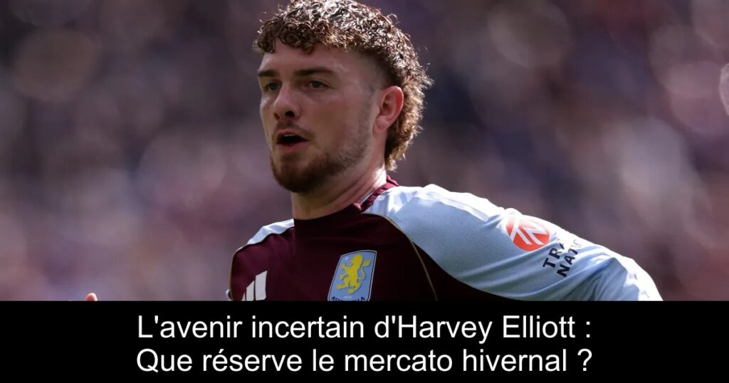 L'avenir incertain d'Harvey Elliott : Que réserve le mercato hivernal ?