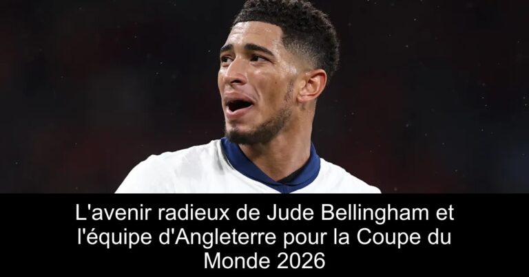 L'avenir radieux de Jude Bellingham et l'équipe d'Angleterre pour la Coupe du Monde 2026