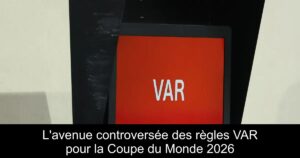 L'avenue controversée des règles VAR pour la Coupe du Monde 2026