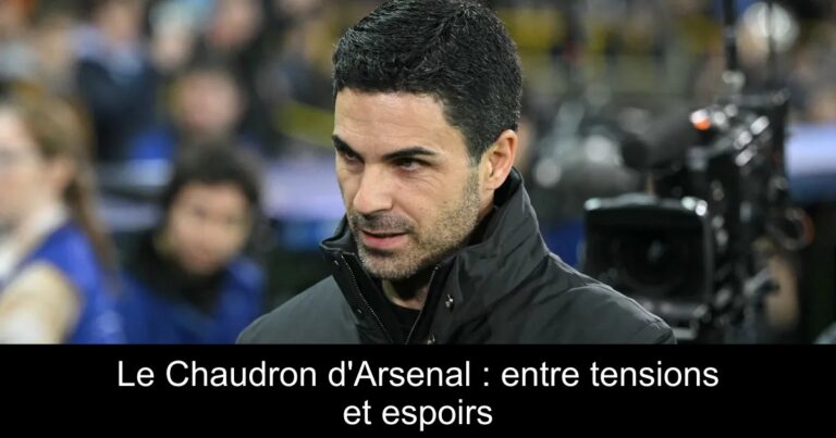 Le Chaudron d'Arsenal : entre tensions et espoirs