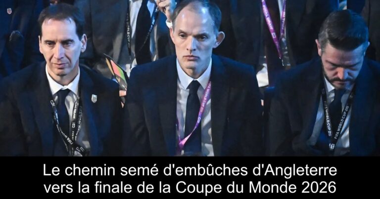 Le chemin semé d'embûches d'Angleterre vers la finale de la Coupe du Monde 2026