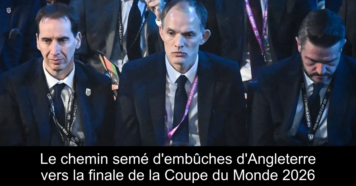 Chemin Embuches Le chemin semé d'embûches d'Angleterre vers la finale de la Coupe du ...