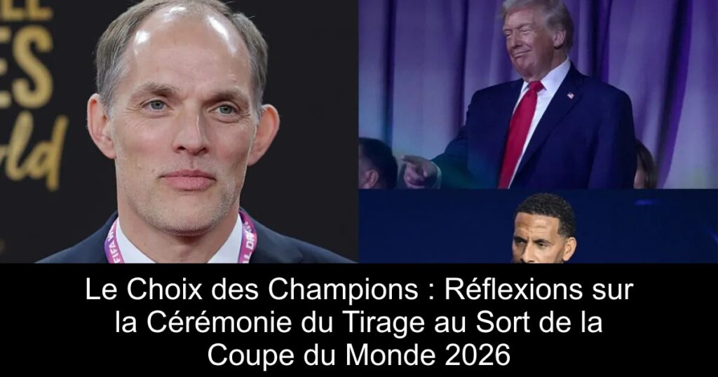 Le Choix des Champions : Réflexions sur la Cérémonie du Tirage au Sort de la Coupe du Monde 2026