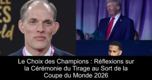 Le Choix des Champions : Réflexions sur la Cérémonie du Tirage au Sort de la Coupe du Monde 2026