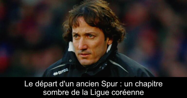 Le départ d'un ancien Spur : un chapitre sombre de la Ligue coréenne