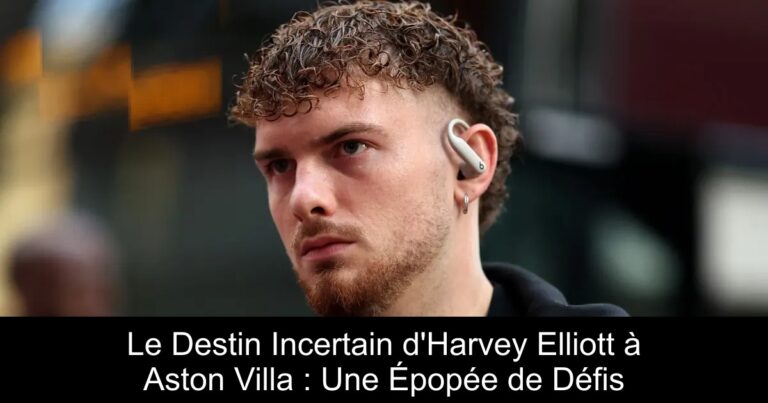 Le Destin Incertain d'Harvey Elliott à Aston Villa : Une Épopée de Défis