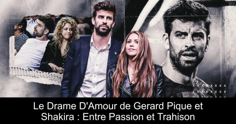 Le Drame D'Amour de Gerard Pique et Shakira : Entre Passion et Trahison