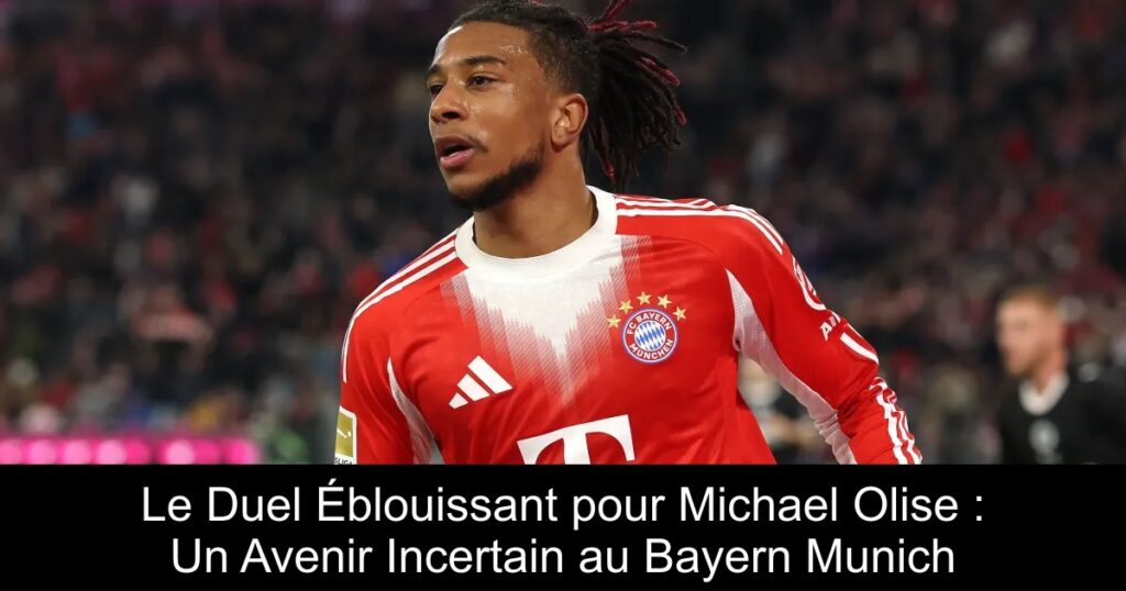 Le Duel Éblouissant pour Michael Olise : Un Avenir Incertain au Bayern Munich