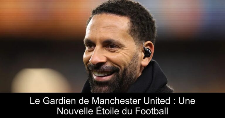 Le Gardien de Manchester United : Une Nouvelle Étoile du Football