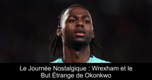 Le Journée Nostalgique : Wrexham et le But Étrange de Okonkwo