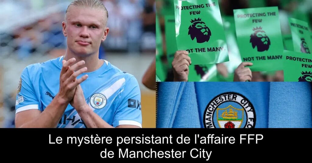 Le mystère persistant de l&rsquo;affaire FFP de Manchester City