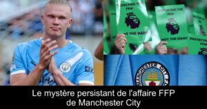 Le mystère persistant de l&rsquo;affaire FFP de Manchester City
