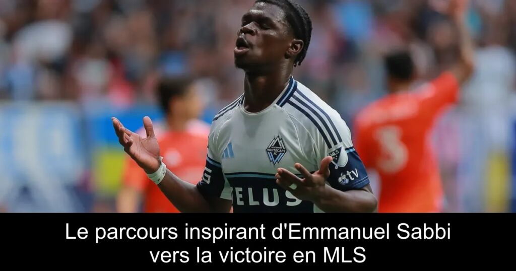 Le parcours inspirant d&rsquo;Emmanuel Sabbi vers la victoire en MLS