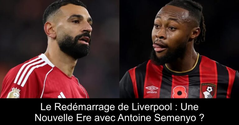 Le Redémarrage de Liverpool : Une Nouvelle Ere avec Antoine Semenyo ?