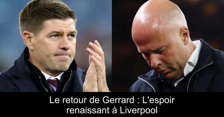 Le retour de Gerrard : L'espoir renaissant à Liverpool