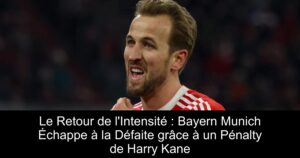 Le Retour de l'Intensité : Bayern Munich Échappe à la Défaite grâce à un Pénalty de Harry Kane