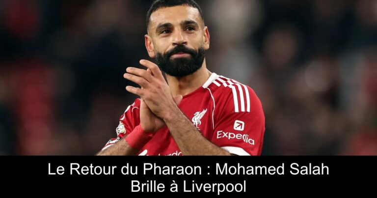 Le Retour du Pharaon : Mohamed Salah Brille à Liverpool