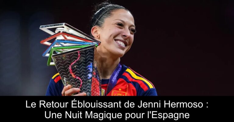 Le Retour Éblouissant de Jenni Hermoso : Une Nuit Magique pour l'Espagne