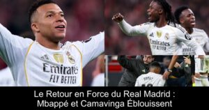Le Retour en Force du Real Madrid : Mbappé et Camavinga Éblouissent