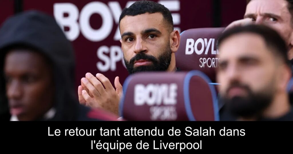 Le retour tant attendu de Salah dans l'équipe de Liverpool