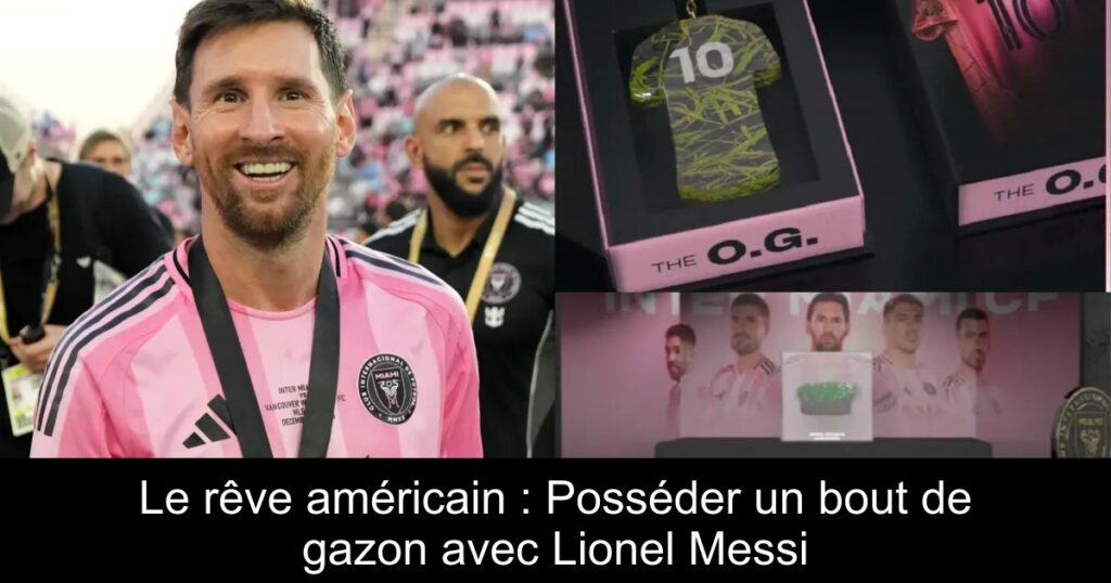 Le rêve américain : Posséder un bout de gazon avec Lionel Messi