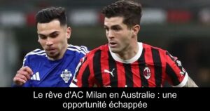 Le rêve d'AC Milan en Australie : une opportunité échappée