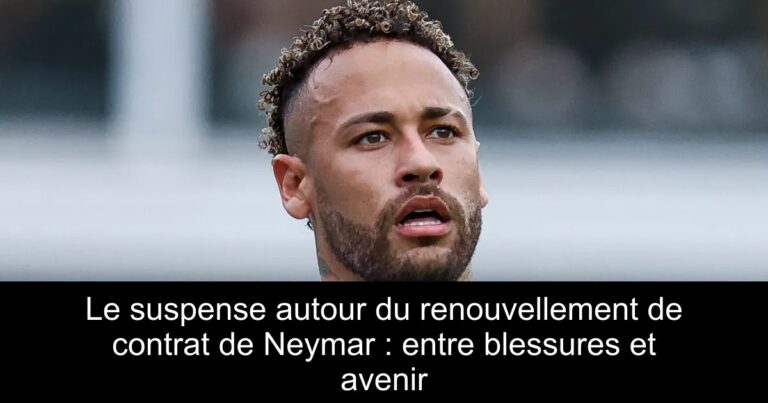 Le suspense autour du renouvellement de contrat de Neymar : entre blessures et avenir