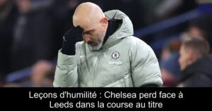 Leçons d'humilité : Chelsea perd face à Leeds dans la course au titre