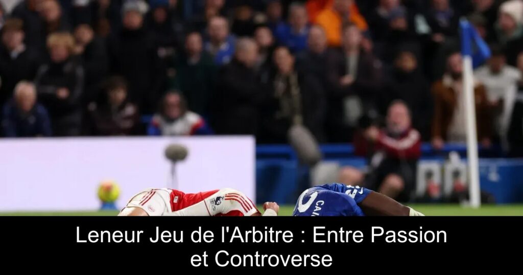 Leneur Jeu de l'Arbitre : Entre Passion et Controverse