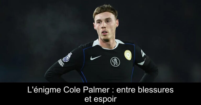 L'énigme Cole Palmer : entre blessures et espoir