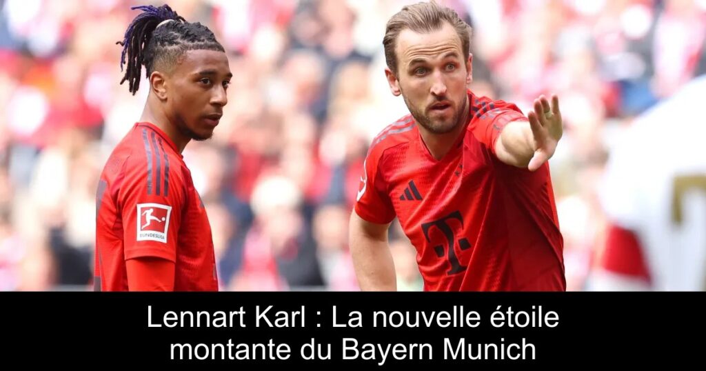 Lennart Karl : La nouvelle étoile montante du Bayern Munich