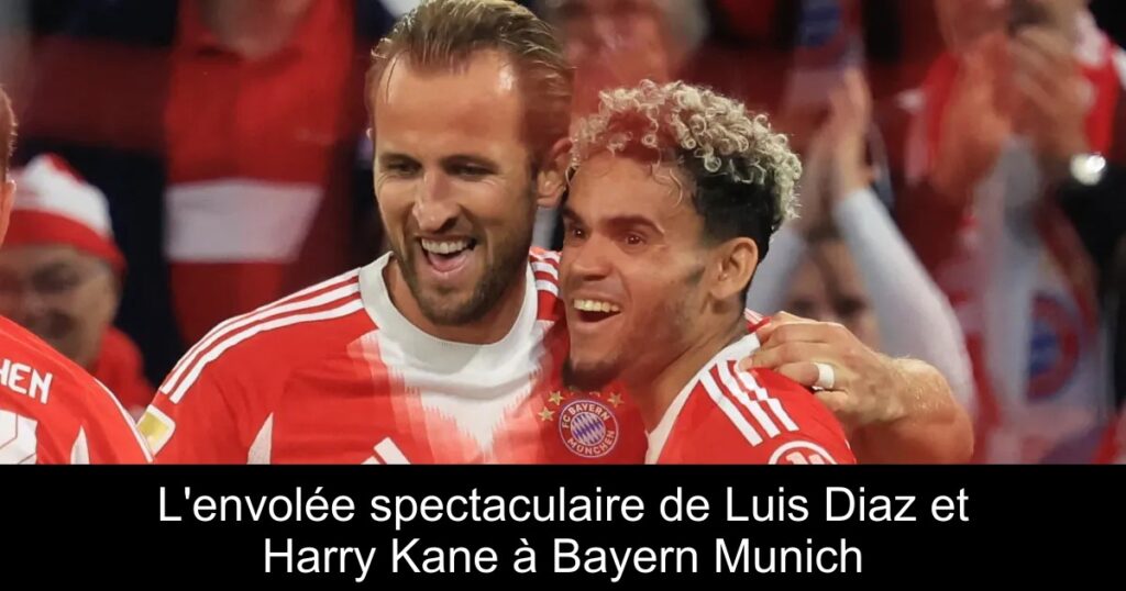 L'envolée spectaculaire de Luis Diaz et Harry Kane à Bayern Munich